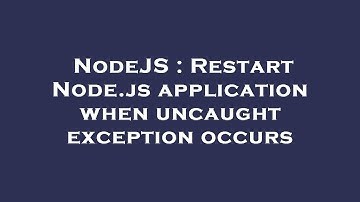 NodeJS : Restart Node.js application when uncaught exception occurs