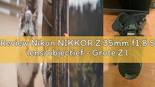 Review Nikon NIKKOR Z 35mm f1.8 S lens/objectief - Grote Z lens vatting voor hoogste kwaliteit beeld