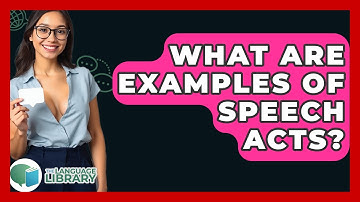 What Are Examples Of Speech Acts? - The Language Library