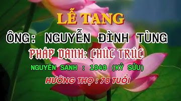 LỄ TANG ÔNG NGUYỄN ĐÌNH TÙNG