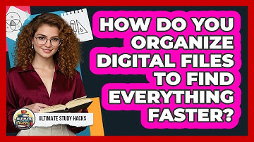 How Do You Organize Digital Files To Find Everything Faster? - Ultimate Study Hacks