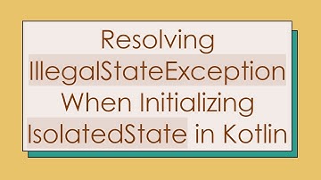 Resolving IllegalStateException When Initializing IsolatedState in Kotlin