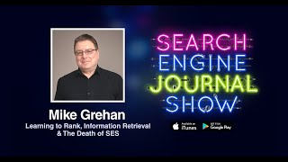SEJ Show : Mike Grehan on Learning to Rank, Information Retrieval & The Death of SES [Podcast]