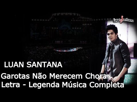 Luan Santana Garotas Não Merecem Chorar Letra (Nova Música Oficial)