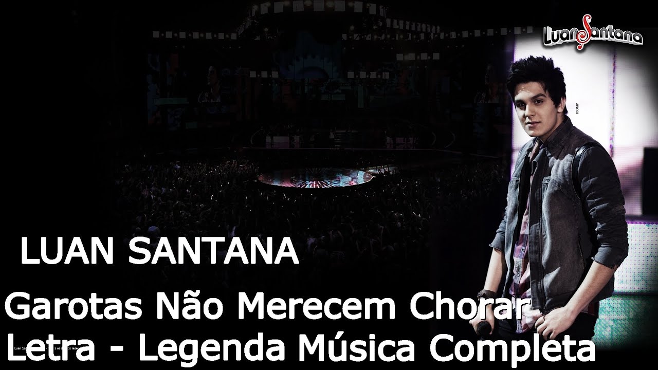 Luan Santana Garotas Não Merecem Chorar Letras