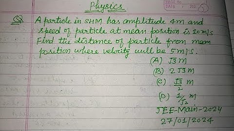 A particle in SHM has amplitude 4 m and speed of particle at mean position... | jee mains 2024