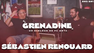 Sébastien Renouard, Le Fc Metz Dans La Peau - Grenadine S02E01