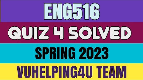 Eng516 Quiz 4 Spring 2023/ Eng516 Quiz 4 Solved Spring 2023/ Eng516 Quiz 4 2023