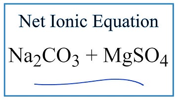 How to Write the Net Ionic Equation for Na2CO3 + MgSO4 = Na2SO4 + MgCO3