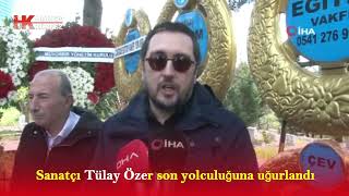Sanatçı Tülay Özer son yolculuğuna uğurlandı