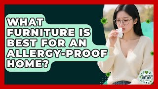 What Furniture Is Best for an Allergy-Proof Home? | Allergy Relief Guide