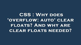 Details CSS : Why does 'overflow: auto' clear floats And why are clear floats needed Guide