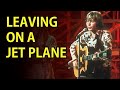 How To Play LEAVING ON A JET PLANE by John Denver