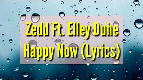 Zedd, Elley Duhe - Happy Now (Lyrics)
