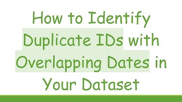 How to Identify Duplicate IDs with Overlapping Dates in Your Dataset