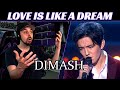 MY SECOND TIME HEARING Dimash REACTION - Love Is Like A Dream