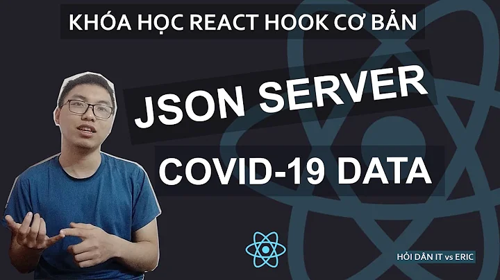 #15 JSON Server Lấy Data Covid-19 | React Season 2 Với Hook Cho Beginner Từ A đến Z