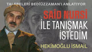 How Did I Met Said Nursi? His Students Talk About Bediuzzaman Heki̇moğlu İsmai̇l