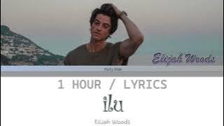 Elijah Woods |  ilu [1 Hour Loop] With Lyrics