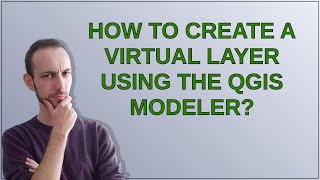 How to create a Virtual Layer using the QGIS Modeler?