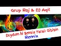 Grup Roj & DJ Aqil - Duydum ki Bensiz Yaralı Gibisin Remix