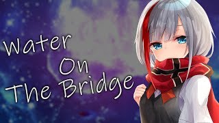 Animated Nightcore - Water On The Bridge