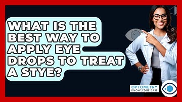 What Is The Best Way To Apply Eye Drops To Treat A Stye? - Optometry Knowledge Base