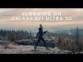 Vlogging on a Smartphone? | Samsung Galaxy S21 Ultra 5G