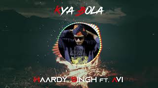 HAARDY SINGH ft. AVI - Kya Bola | REMAKE | Full Audio