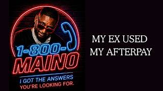 1-800 Maino: My Ex Used My Afterpay