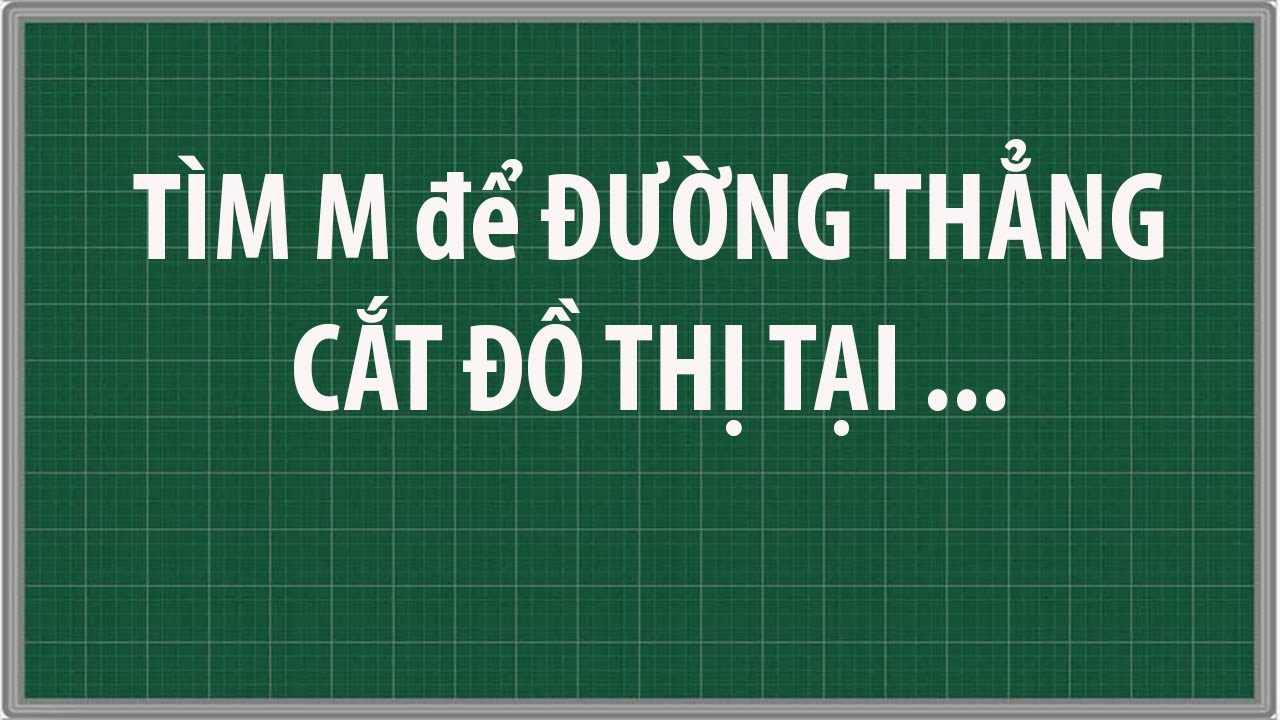 Tìm tham số m để đường thẳng cắt đồ thị hàm số tại 3... - youtube