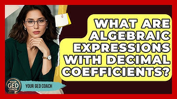 What Are Algebraic Expressions With Decimal Coefficients? - Your GED Coach