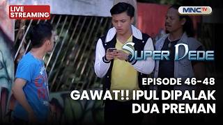 🔴GAWAT!! IPUL DI PALAK DUA PREMAN | LIVE SUPER DEDE | 17 APRIL 2026