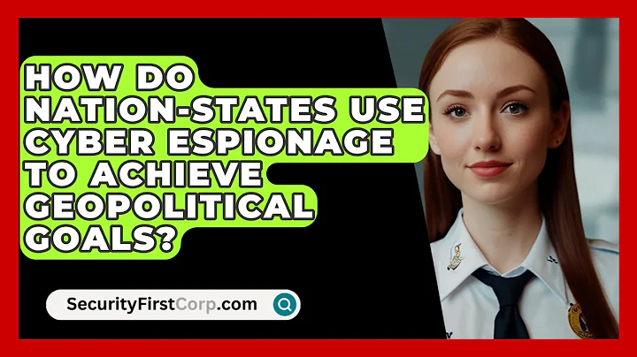 How Do Nation-States Use Cyber Espionage to Achieve Geopolitical Goals? | SecurityFirstCorp News