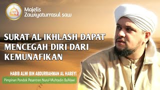 HABIB ALWI BIN ABDURRAHMAN AL HABSYI - SURAT AL IKHLASH DAPAT MENCEGAH DIRI DARI KEMUNAFIKAN