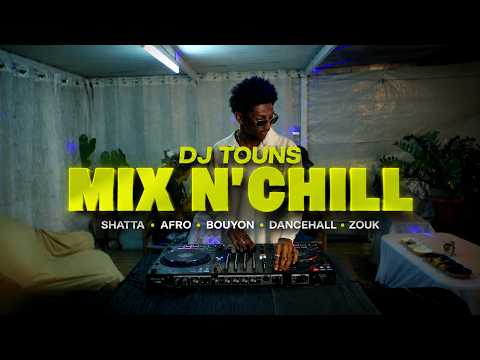 DJ TOUNS - MIX N' CHILL | SHATTA • AFRO • BOUYON • DANCEHALL • ZOUK 2026