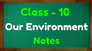 Class 10 Science - Our Environment Notes Green board Mkr | CBSE | NCERT