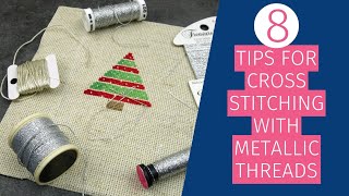 8 Tips for Cross Stitching with Metallic Threads