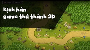 Khóa học unity:Kịch bản game thủ thành - đã bắt đầu thực hiện