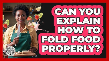 Can You Explain How To Fold Food Properly?