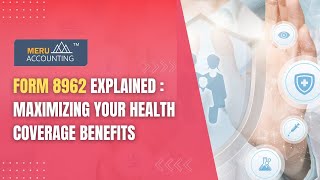 Form 8962 Explained: Maximizing Your Health Coverage Benefits