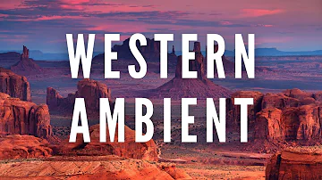 Western Ambient - Desert Themed Instrumental Meditation Music - Deep Focus Music Therapy