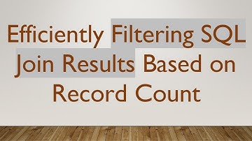 Efficiently Filtering SQL Join Results Based on Record Count