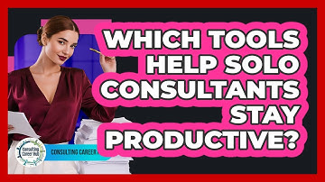 Which Tools Help Solo Consultants Stay Productive? - Consulting Career Hub