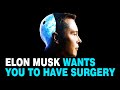 Elon Musk Wants You to Get a Brain Surgery
