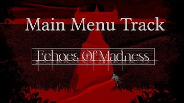 Echoes of Madness - Main Menu Theme