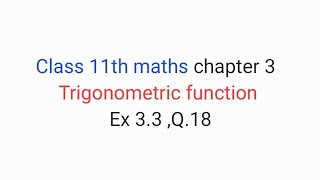 Class 11th maths chapter 3 | Trigonometric function | Ex 3.3 ,Q.18 | goa board