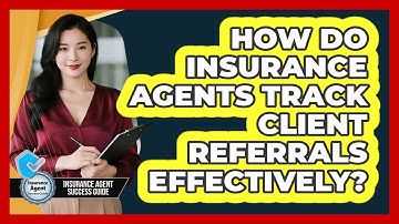 How Do Insurance Agents Track Client Referrals Effectively? - Insurance Agent Success Guide