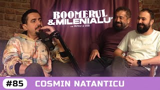 #85 | Cosmin Natanticu | 'Mă vedeam miner.' | Boomerul și Milenialu' cu Petcu & Zob