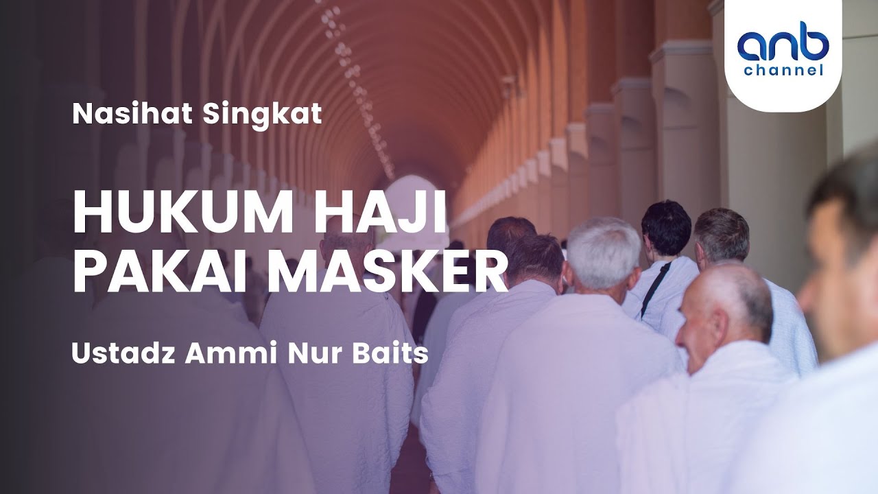 Hukum Pakai Masker Saat Ihram - Panduan Haji & Umrah | Ustadz Ammi Nur Baits